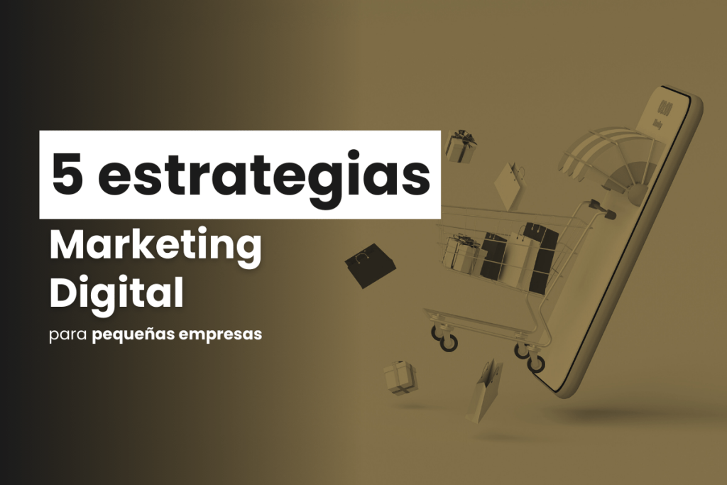 5 Estrategias De Marketing Digital Para Pequeñas Empresas
