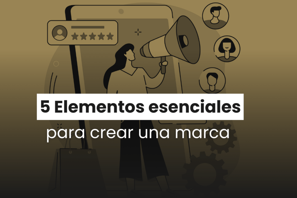 5 Elementos Imprescindibles Para Crear Una Marca 5 Elementos Imprescindibles Para Crear Una Marca
