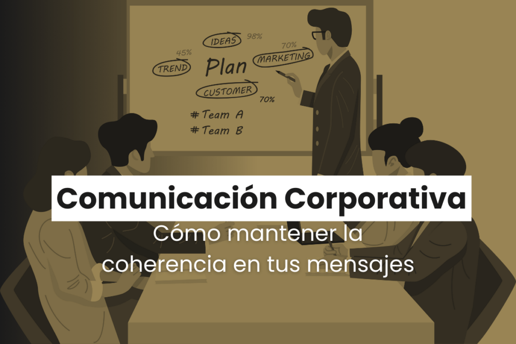 Comunicación Corporativa: Cómo Mantener La Coherencia En Tus Mensajes Comunicación Corporativa: Cómo Mantener La Coherencia En Tus Mensajes